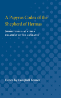 Papyrus Codex of the Shepherd of Hermas: (Similitudes 2-9) With a Fragment of the Mandates