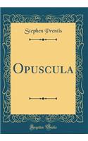 Opuscula (Classic Reprint)