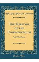 The Heritage of the Commonwealth: And Other Papers (Classic Reprint)