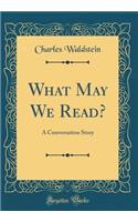 What May We Read?: A Conversation Story (Classic Reprint)
