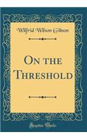 On the Threshold (Classic Reprint)
