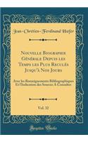 Nouvelle Biographie Gï¿½nï¿½rale Depuis Les Temps Les Plus Reculï¿½s Jusqu'ï¿½ Nos Jours, Vol. 32: Avec Les Renseignements Bibliographiques Et l'Indication Des Sources a Consulter (Classic Reprint): Avec Les Renseignements Bibliographiques Et l'Indication Des Sources a Consulter (Classic Reprint)