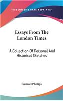 Essays From The London Times: A Collection Of Personal And Historical Sketches