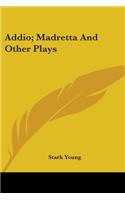 Addio; Madretta And Other Plays