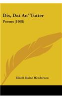 Dis, Dat An' Tutter