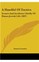 Handful Of Exotics: Scenes And Incidents Chiefly Of Russo-Jewish Life (1897)