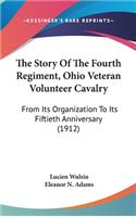 The Story Of The Fourth Regiment, Ohio Veteran Volunteer Cavalry