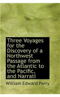 Three Voyages for the Discovery of a Northwest Passage from the Atlantic to the Pacific, and Narrati