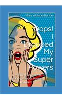 Oops! I Dropped My Super Powers: Live a life that leaves a legacy - no Super Powers required!