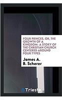 Four Princes, Or, the Growth of a Kingdom