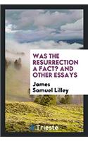 Was the Resurrection a Fact? And Other Essays