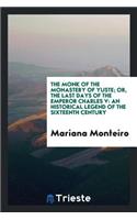 The Monk of the Monastery of Yuste; Or, the Last Days of the Emperor Charles V. from the Span ...: An Historical Legend of the Sixteenth Century