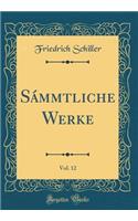 SÃ¡mmtliche Werke, Vol. 12 (Classic Reprint)