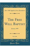 The Free Will Baptist, Vol. 104: January, 1989 (Classic Reprint)