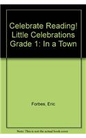 Celebrate Reading! Little Celebrations Grade 1: In a Town