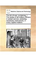 The Art of War, Containing, I. the Duties of All Military Officers in Actual Service; Including Necessary Instructions, in Many Capital Matters: (English)