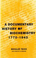 A Documentary History of Biochemistry, 1770-1940