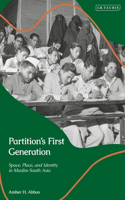 Partition’s First Generation: Space, Place, and Identity in Muslim South Asia(Library of Islamic South Asia)