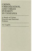 Crisis, Urbanization, and Urban Poverty in Tanzania: A Study of Urban Poverty and Survival Politics