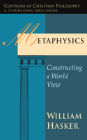 Metaphysics: Constructing a World View(Contours of Christian Philosophy)