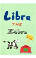 Libra the Zebra Goes to School