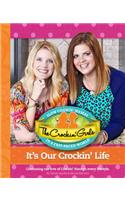 The Crockin Girls It's Our Crockin' Life: Continuing Our Love of Crockin' Through Every Lifestyle