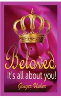 Beloved, Its All about You!