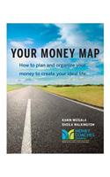 Your Money Map-How to Plan and Organize Your Money to Create Your Ideal Life