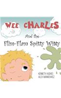 Wee Charles and the Flim Flam Spitty Witty