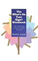 What's on Your Sign? Workbook: How to focus your passion and change the world