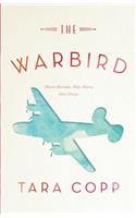 The Warbird: Three Heroes, Two Wars, One Story