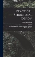 Practical Structural Design; a Text and Reference Work for Engineers, Architects, Builders, Draftsme