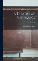 Treatise of Mechanics; Volume 1