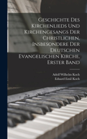 Geschichte des Kirchenlieds und Kirchengesangs der christlichen, insbesondere der deutschen evangelischen Kirche, Erster Band