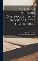 Christian Scriver's Gotthold's Siech- und Siegesbette. Erster Theil.