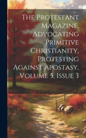 Protestant Magazine, Advocating Primitive Christianity, Protesting Against Apostasy, Volume 5, Issue 3