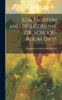 Eda Morton and her Cousins, or, School-room Days