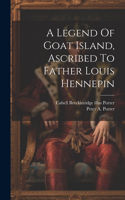 Legend Of Goat Island, Ascribed To Father Louis Hennepin