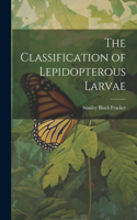 The Classification of Lepidopterous Larvae