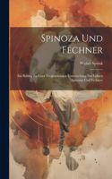 Spinoza und Fechner; ein Beitrag zu einer vergleichenden Untersuchung der Lehren Spinozas und Fechners