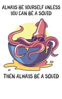 Always Be Yourself Unless You Can Be A Squids Then Always Be A Squids: Cute Squids Lovers Journal / Notebook / Diary / Birthday Gift (6x9 - 110 Blank Lined Pages)