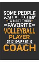 Some People Wait A Lifetime To Meet Their Favorite Volleyball Player Mine Calls Me Coach: 100 page 6 x 9 Blank lined journal perfect gift for any sport lover coach to jot down their ideas and notes