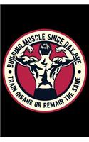 Building Muscle Since Day One Train Insane Or Remain The Same: College Ruled Line Notebook Best For Exercise, Journal Or Ideas To Jot Down