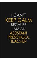 I Can't Keep Calm Because I Am An Assistant Preschool Teacher