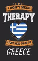 I Don't Need Therapy I Just Need To Go To Greece: Greece Travel Journal- Greece Vacation Journal - 150 Pages 8x10 - Packing Check List - To Do Lists - Outfit Planner And Much More