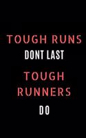 Tough Runs Dont Last Tough Runners Do