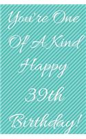 You're One Of A Kind Happy 39th Birthday