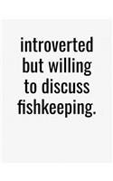 Introverted But Willing To Discuss Fishkeeping