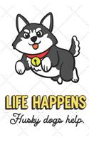 Life Happens Husky Dogs Help