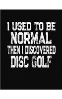 I Used To Be Normal Then I Discoverd Disc Golf: College Ruled Composition Notebook